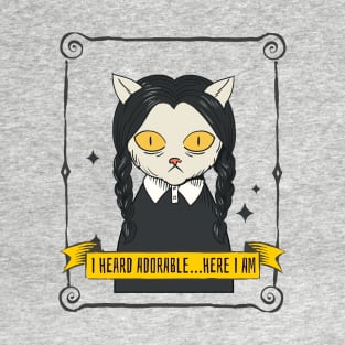 I Heard Adorable Here I Am T-Shirt